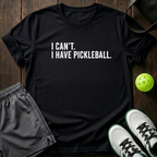 I Can T I Have Pickleball T-Shirt — Black