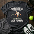 You Don T Stop Playing Pickleball T-Shirt — Dark Heather