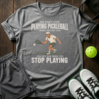 You Don T Stop Playing Pickleball T-Shirt — Sport Grey