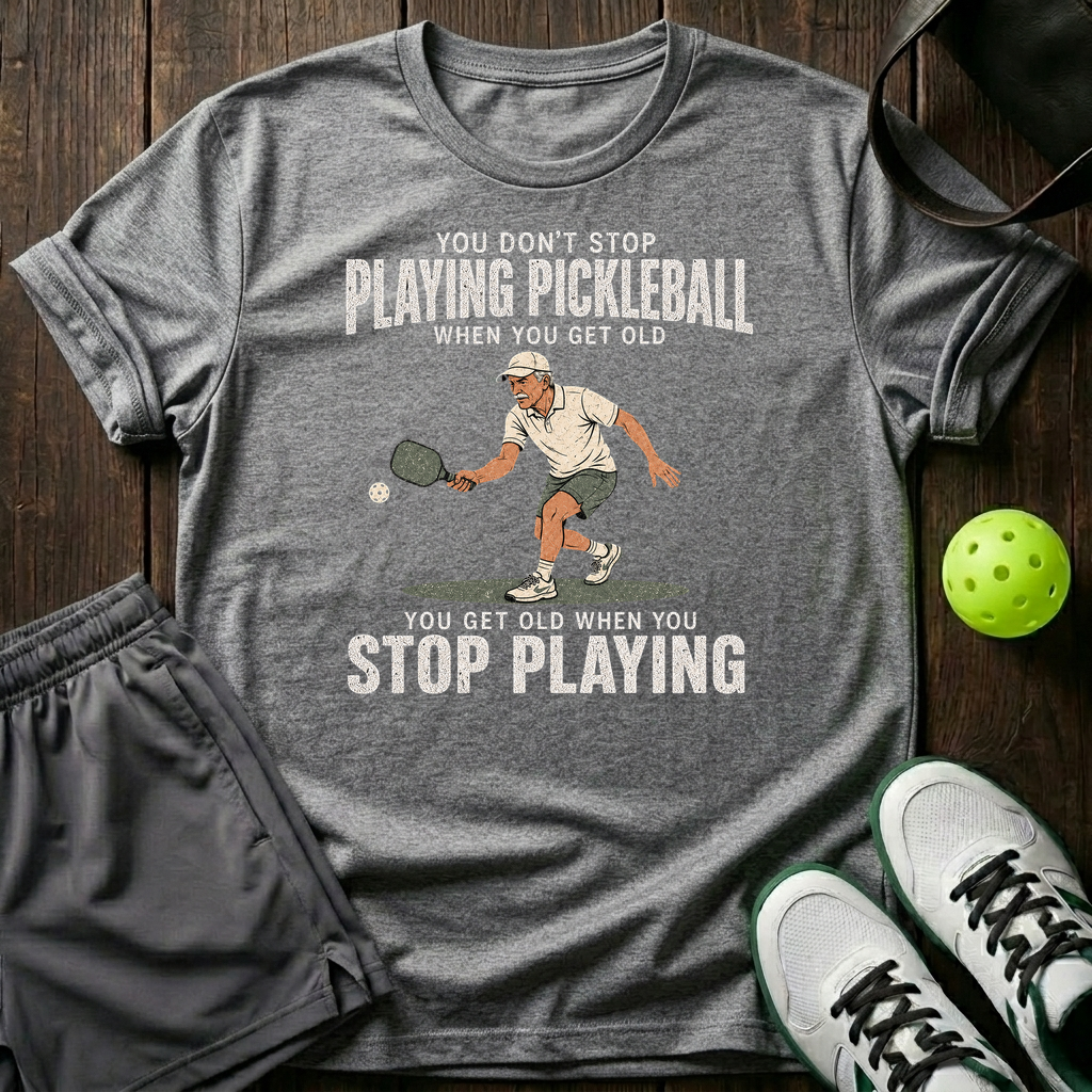 You Don T Stop Playing Pickleball T-Shirt — Sport Grey