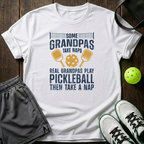 Some Grandpas Take Naps Real Grandpas Play Pickleball Then Take A Nap T-Shirt — White