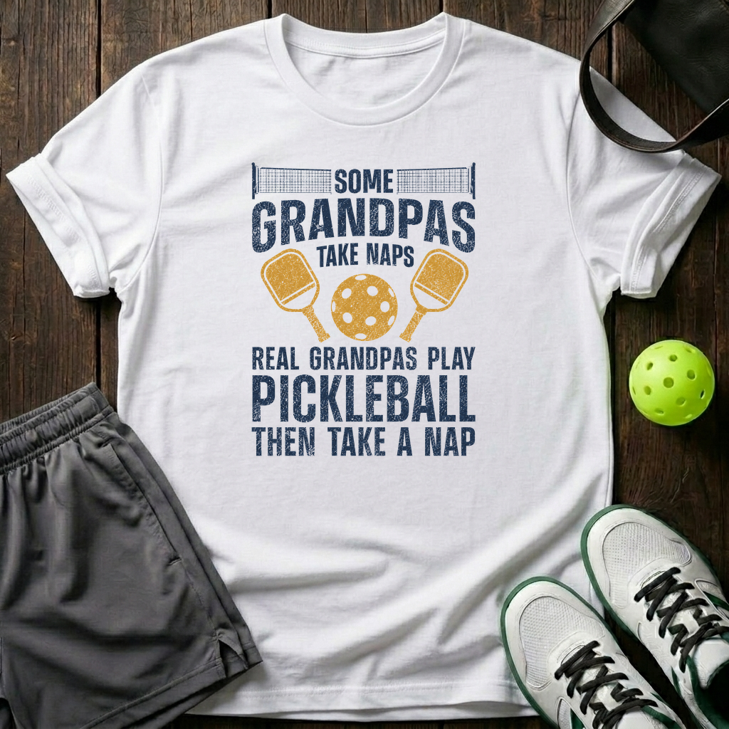 Some Grandpas Take Naps Real Grandpas Play Pickleball Then Take A Nap T-Shirt — White