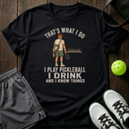 Tha's What I Do I Play Pickleball I Drink T-Shirt — Black