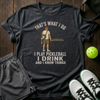 Tha's What I Do I Play Pickleball I Drink T-Shirt — Dark Heather