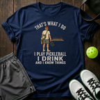 Tha's What I Do I Play Pickleball I Drink T-Shirt — Navy