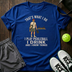 Tha's What I Do I Play Pickleball I Drink T-Shirt — Royal