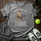 Tha's What I Do I Play Pickleball I Drink T-Shirt — Sport Grey