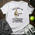 Tha's What I Do I Play Pickleball I Drink T-Shirt — White