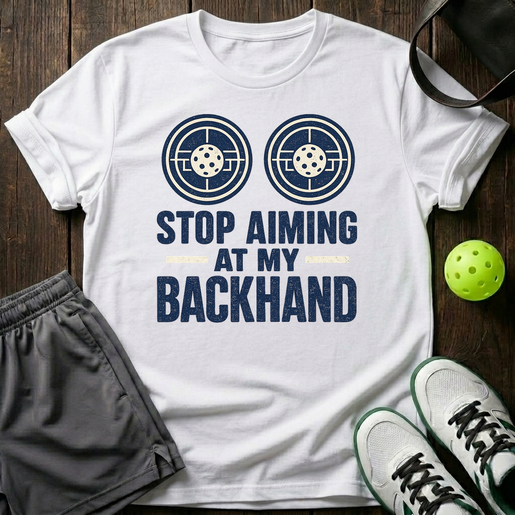 Stop Aiming At My Backhand T-Shirt — White