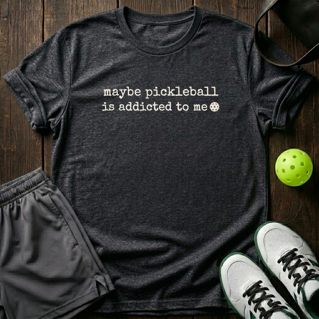 Maybe Pickleball Is Addicted To Me T-Shirt — Dark Heather