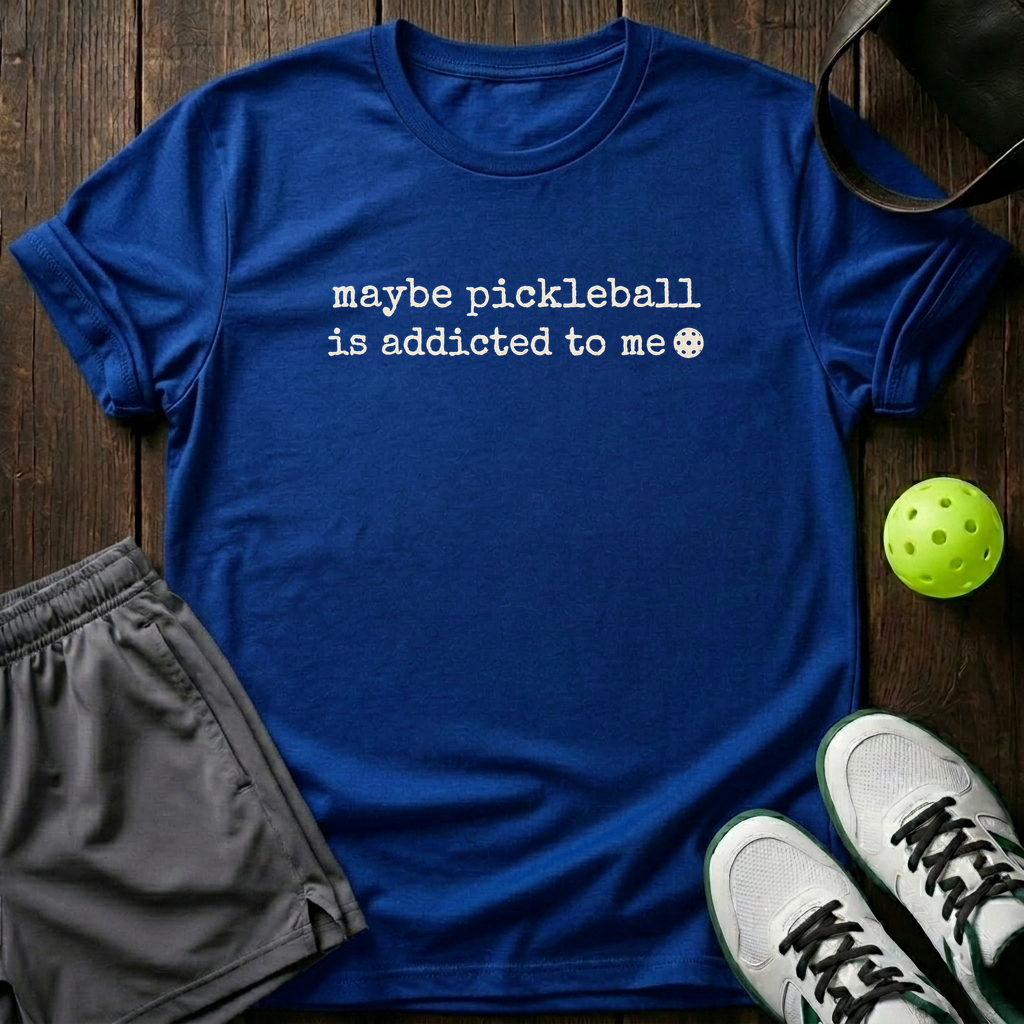 Maybe Pickleball Is Addicted To Me T-Shirt — Royal