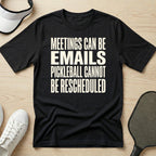 Meetings can be emails Pickleball cannot be rescheduled T-Shirt