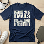 Meetings can be emails Pickleball cannot be rescheduled T-Shirt