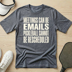 Meetings can be emails Pickleball cannot be rescheduled T-Shirt