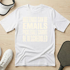Meetings can be emails Pickleball cannot be rescheduled T-Shirt