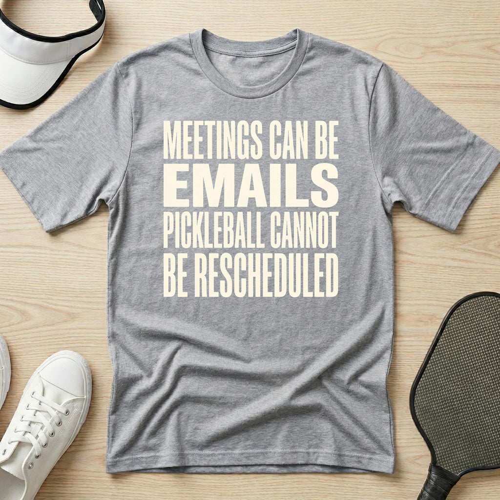Meetings can be emails Pickleball cannot be rescheduled T-Shirt