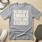 Meetings can be emails Pickleball cannot be rescheduled T-Shirt
