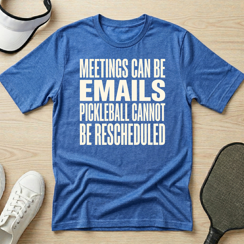 Meetings can be emails Pickleball cannot be rescheduled T-Shirt