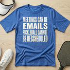 Meetings can be emails Pickleball cannot be rescheduled T-Shirt