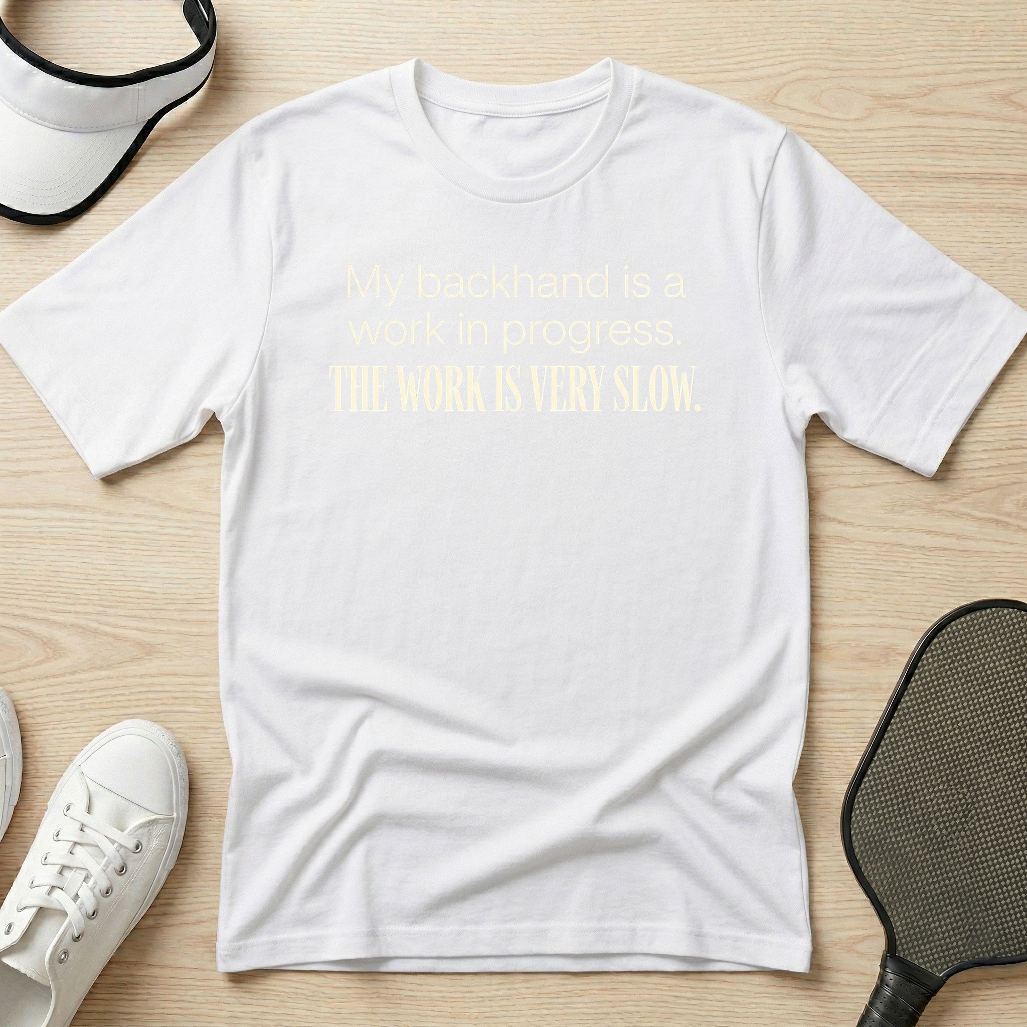 My backhand is a work in progress. The work is very slow T-Shirt