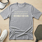 My backhand is a work in progress. The work is very slow T-Shirt