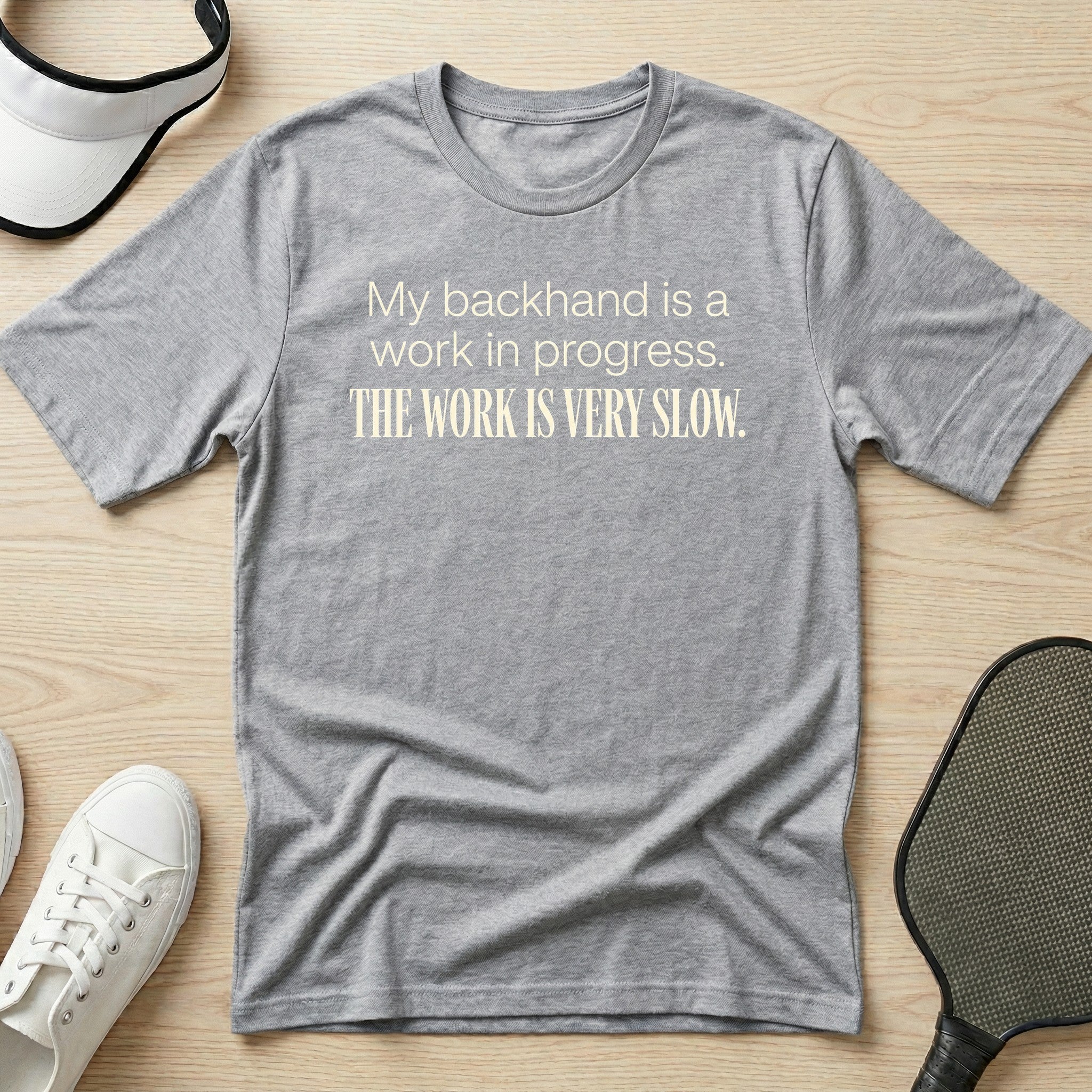 My backhand is a work in progress. The work is very slow T-Shirt