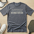 My backhand is a work in progress. The work is very slow T-Shirt