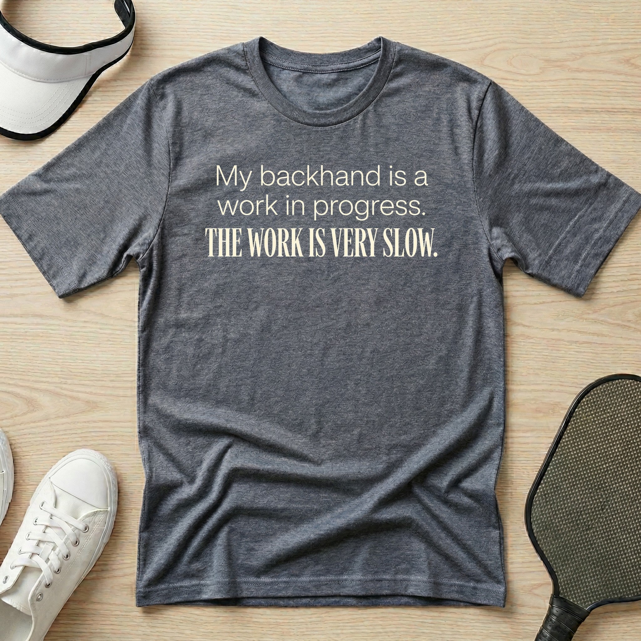 My backhand is a work in progress. The work is very slow T-Shirt