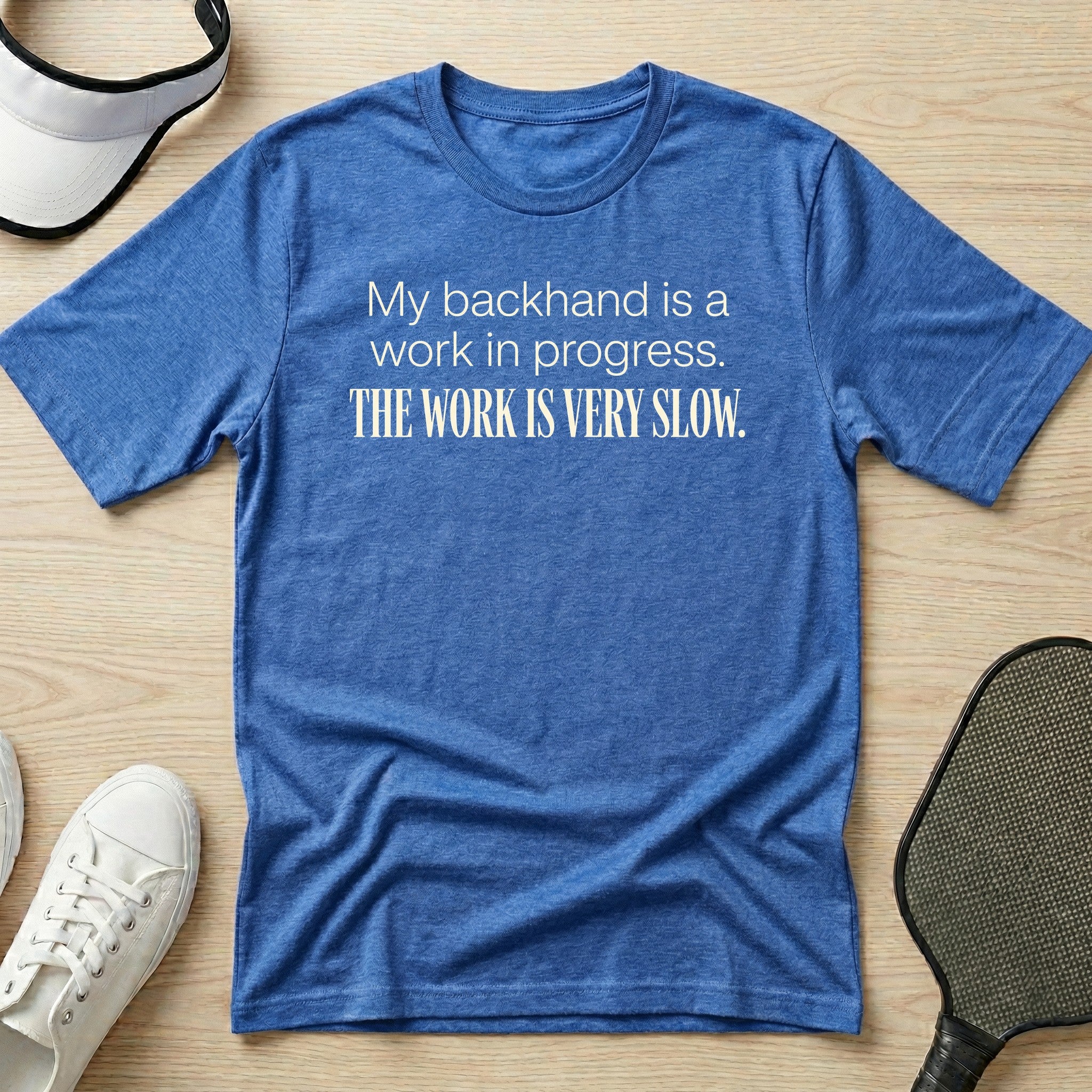 My backhand is a work in progress. The work is very slow T-Shirt
