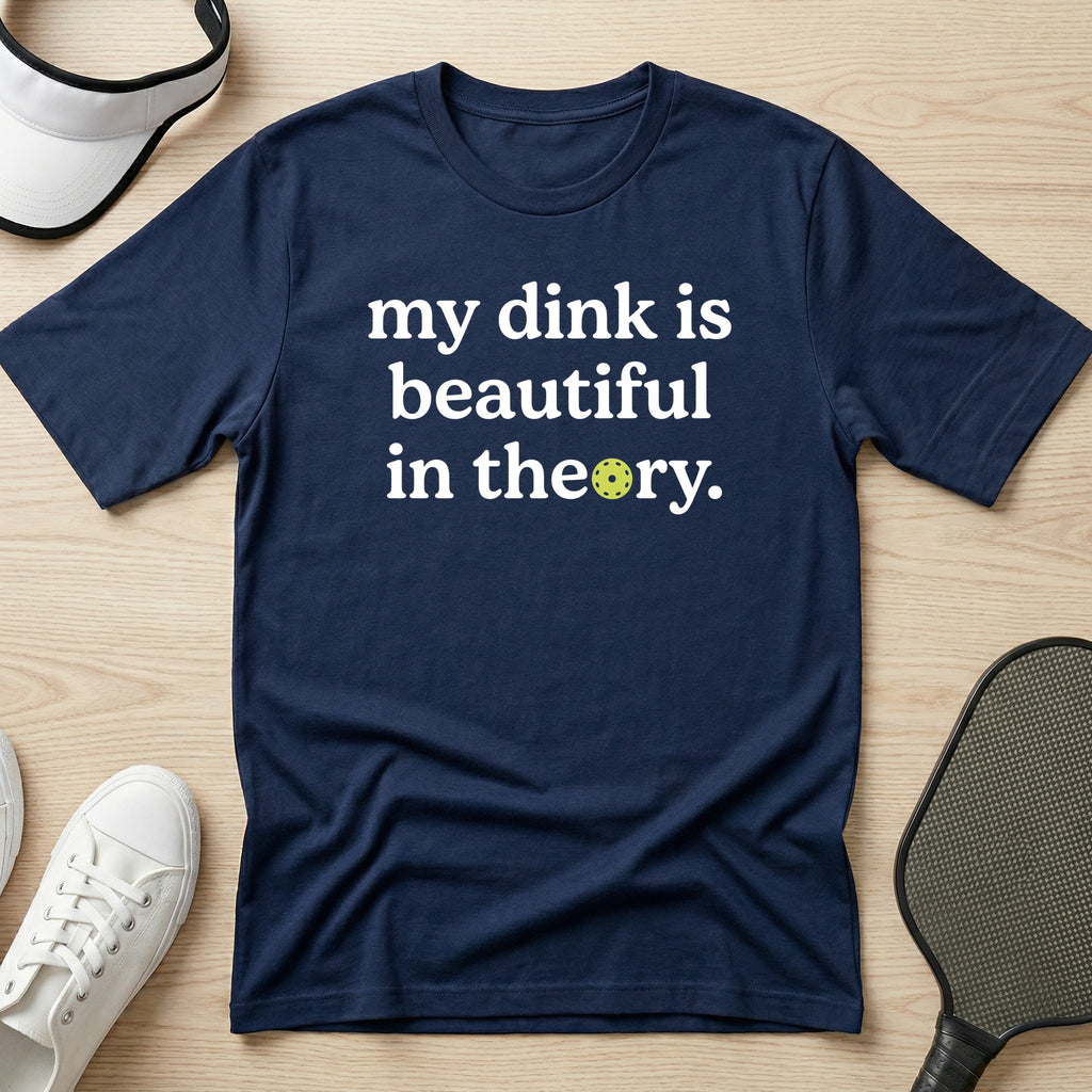 My dink is beautiful in theory T-Shirt