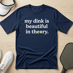 My dink is beautiful in theory T-Shirt