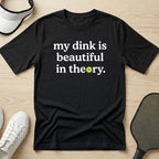 My dink is beautiful in theory T-Shirt