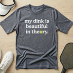 My dink is beautiful in theory T-Shirt