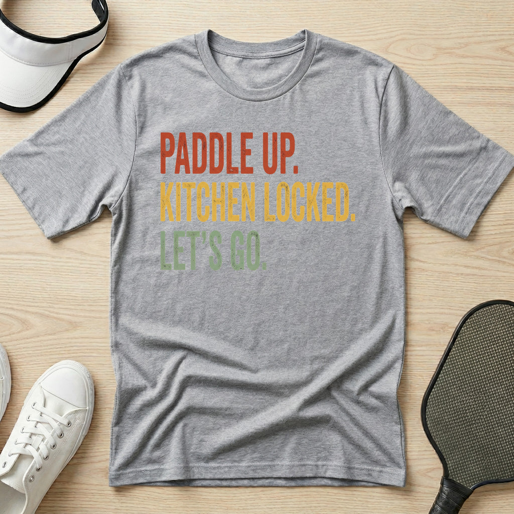 Paddle up. Kitchen locked. Let's go T-Shirt