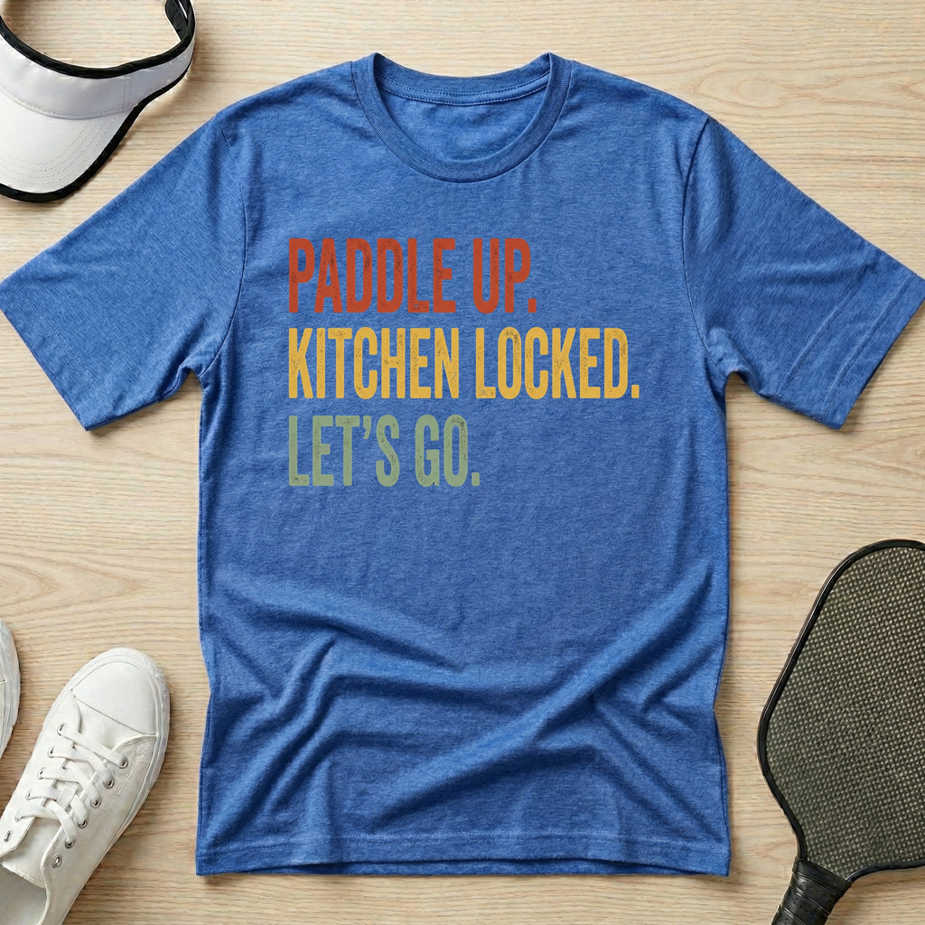Paddle up. Kitchen locked. Let's go T-Shirt