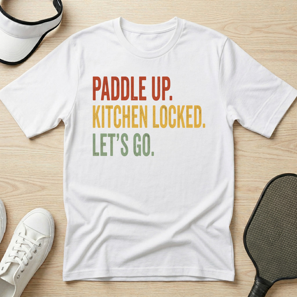 Paddle up. Kitchen locked. Let's go T-Shirt