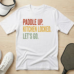 Paddle up. Kitchen locked. Let's go T-Shirt