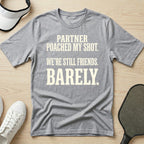 Partner poached my shot. We're still friends. Barely T-Shirt