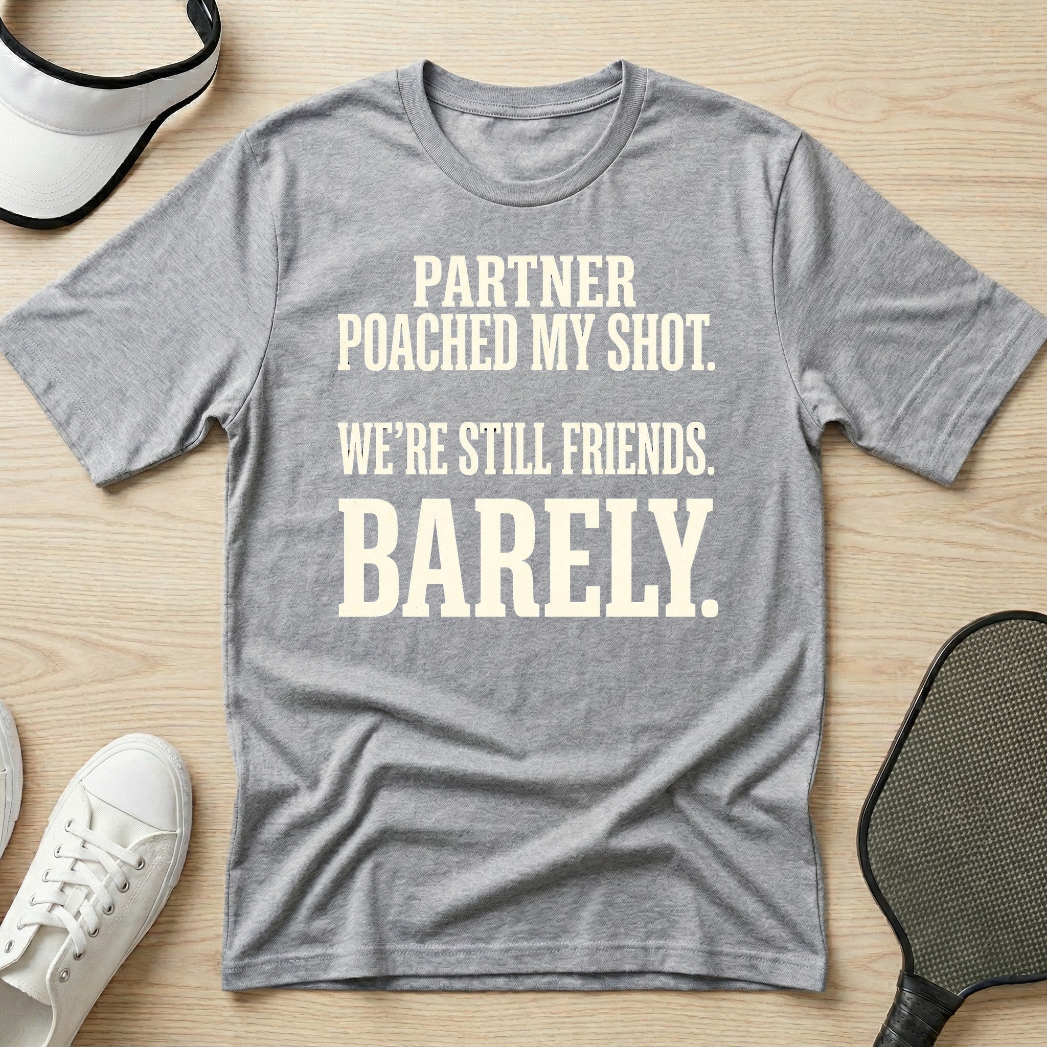 Partner poached my shot. We're still friends. Barely T-Shirt