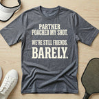 Partner poached my shot. We're still friends. Barely T-Shirt