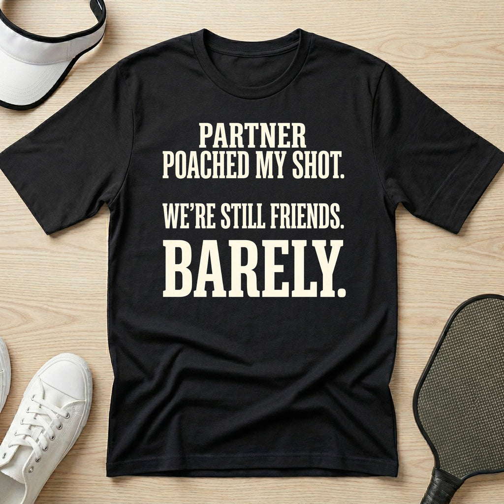 Partner poached my shot. We're still friends. Barely T-Shirt