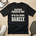Partner poached my shot. We're still friends. Barely T-Shirt