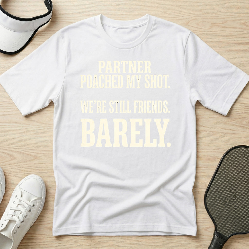 Partner poached my shot. We're still friends. Barely T-Shirt