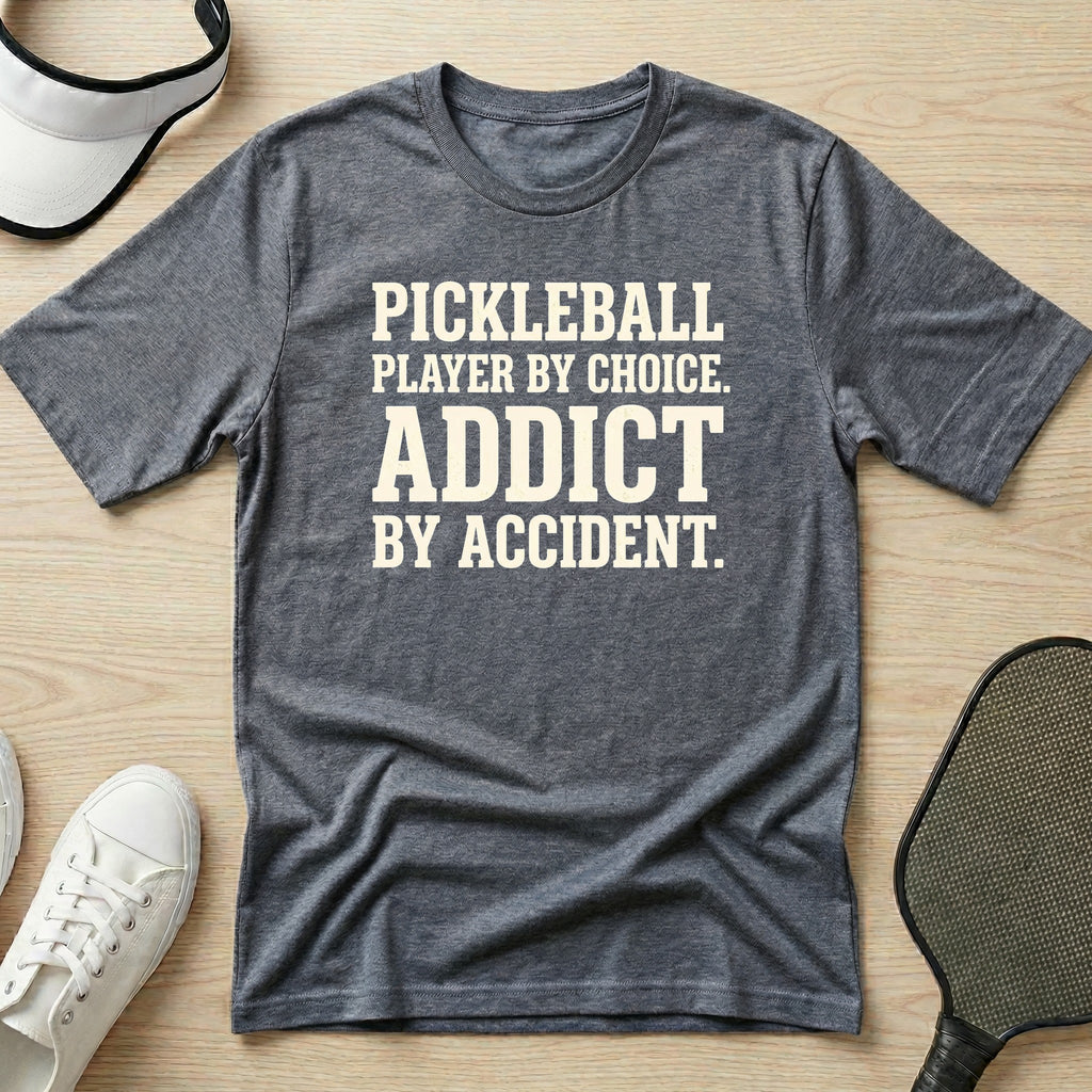 Pickleball player by choice. Addict by accident T-Shirt