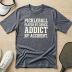 Pickleball player by choice. Addict by accident T-Shirt
