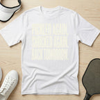 Pickled again. Shocked again. Back tomorrow T-Shirt