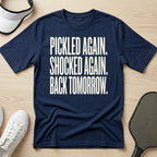 Pickled again. Shocked again. Back tomorrow T-Shirt