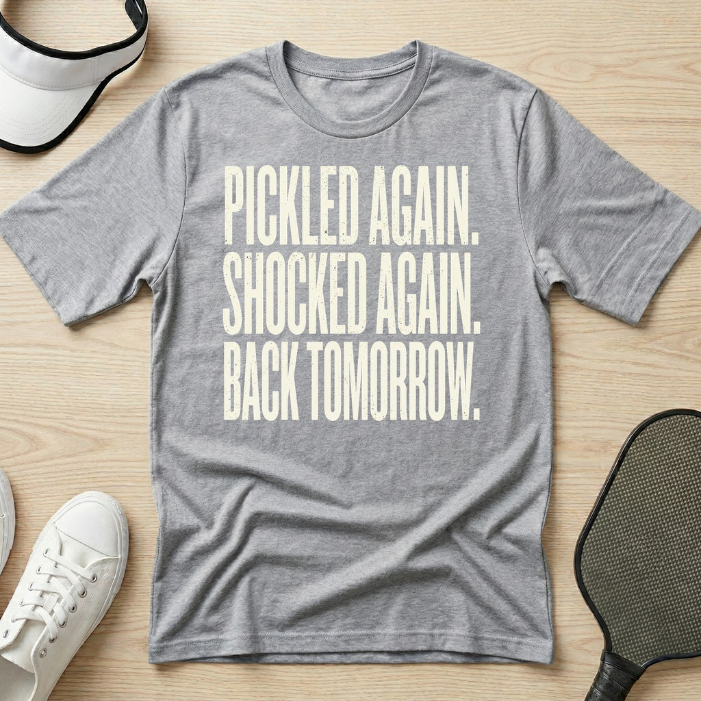 Pickled again. Shocked again. Back tomorrow T-Shirt