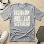 Pickled again. Shocked again. Back tomorrow T-Shirt