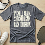 Pickled again. Shocked again. Back tomorrow T-Shirt
